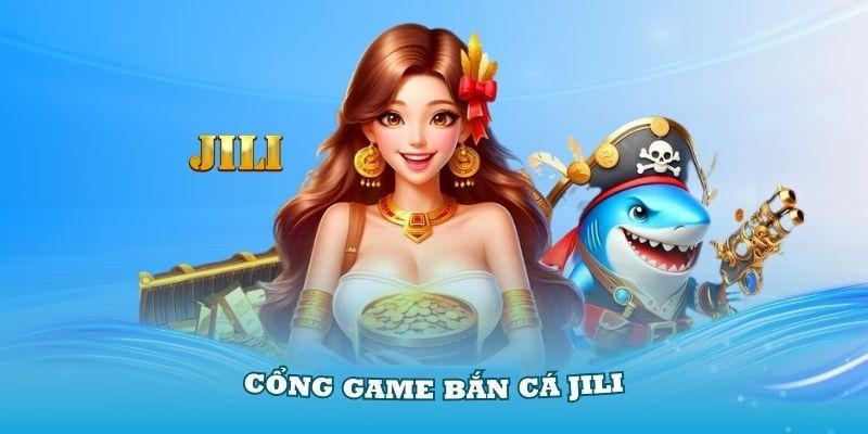 Khám phá thật trọn vẹn về cổng game bắn cá JILI