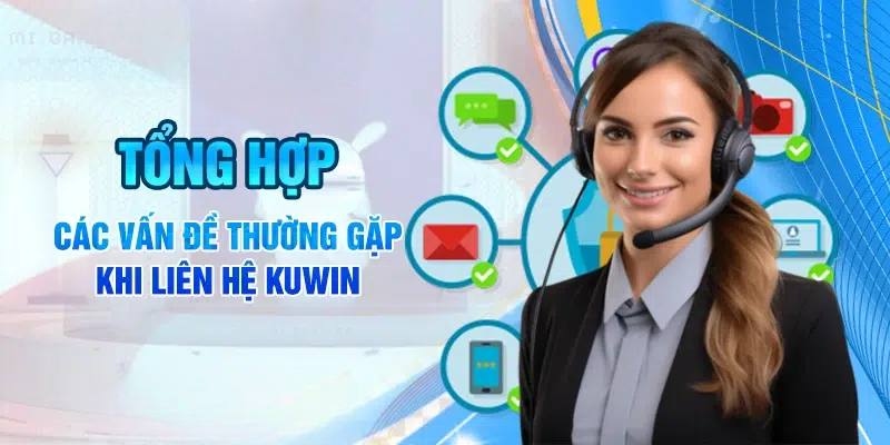 Những vấn đề thường gặp phải khi liên lạc đến Kuwin