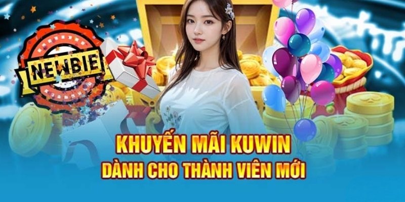 Newbie của Kuwin có nhiều cơ hội nhận quà hot